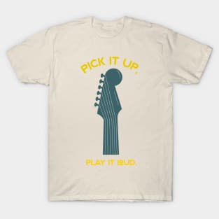 Pick it up, Play it loud T-Shirt